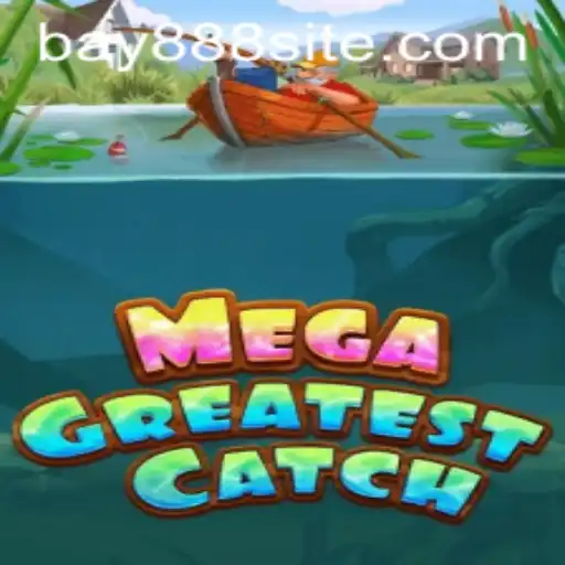 MegaGreatestCatch: Dive into the Ultimate Gaming Adventure with BAY888