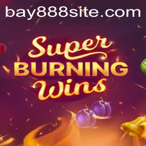 Exploring the Thrills of SuperBurningWins with BAY888